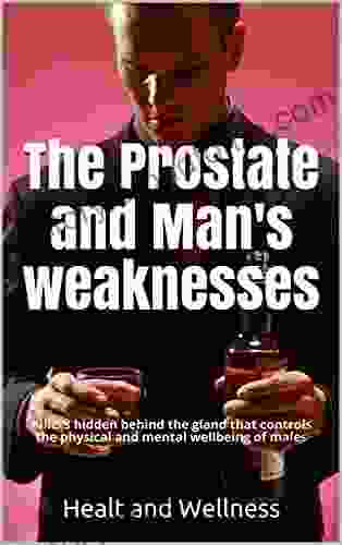 The Prostate and Man s weaknesses Killers hidden behind the gland that controls the physical and mental wellbeing of males