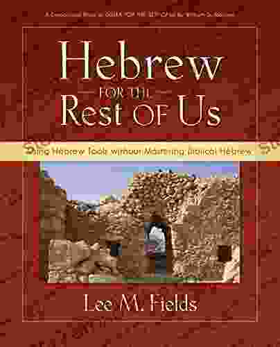 Hebrew For The Rest Of Us: Using Hebrew Tools Without Mastering Biblical Hebrew