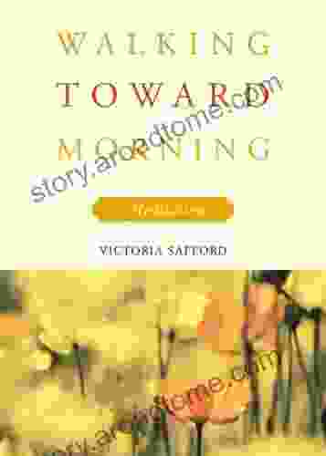 Walking Toward Morning: Meditations Victoria Safford