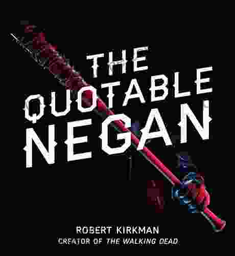 The Quotable Negan: Warped Witticisms and Obscene Observations from The Walking Dead s Most Iconic Villain