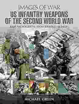 United States Infantry Weapons Of The Second World War (Images Of War)