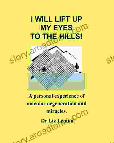 I Will Lift Up My Eyes To The Hiills: A Personal Experience Of Macular Degeneration And Miracles