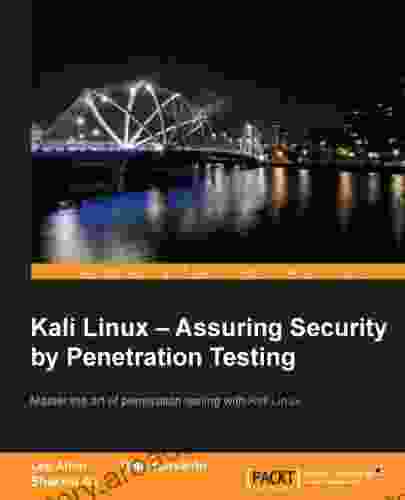 Kali Linux Assuring Security By Penetration Testing: With Kali Linux You Can Test The Vulnerabilities Of Your Network And Then Take Steps To Secure It Testing Platform Specially Writt