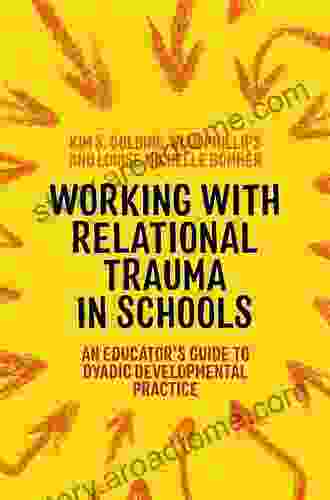 Working With Relational Trauma In Schools: An Educator S Guide To Using Dyadic Developmental Practice (Guides To Working With Relational Trauma Using DDP)