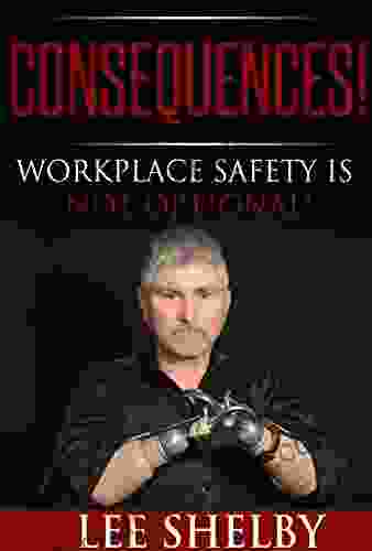 Consequences : Workplace Safety Is NOT Optional