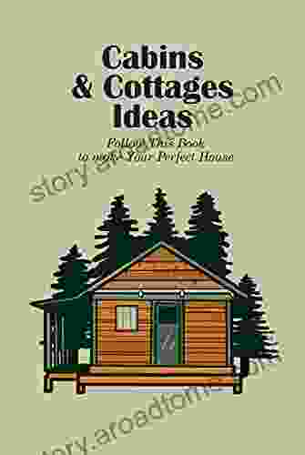 Cabins Cottages Ideas: Follow This to make Your Perfect House